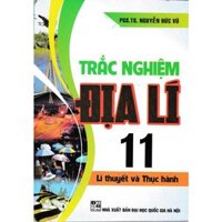 Sách-Trắc Nghiệm Địa Lí 11 - Lí Thuyết Và Thực Hành