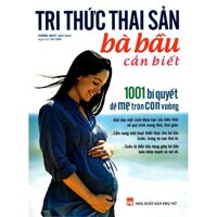 Sách - Tri thức thai sản bà bầu cần biết - 1001 bí quyết để Mẹ tròn con vuông