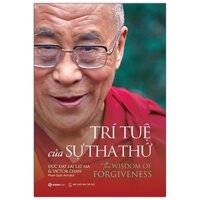 SÁCH - Trí tuệ của sự tha thứ (The Wisdom Of Forgiveness) - Tác giả Victor Chan , Đức Đạt Lai Lạt Ma