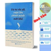 Sách - Từ Bỏ Thì Dễ, Vượt Lên Chính Mình Mới Khó (Alp - Nhà Sách Anh Thành)