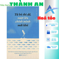 Sách - Từ Bỏ Thì Dễ Vượt Lên Chính Mình Mới Khó (Ngô Mục Thiên)-Nhà Sách Thành An