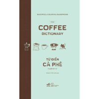 Sách - Từ điển cà phê: Cà phê từ A-Z (The coffee dictionary) (Bìa cứng) (Maxwwell Colonna-Dashwood) (Nhã Nam)