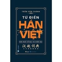 Sách - Từ Điển Hán Việt - Hán Ngữ Cổ Đại Và Hiện Đại (Trần Văn Chánh)