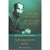 Sách - Từ "Đường Cách Mệnh" Đến "Sửa Đổi Lối Làm Việc" - Ánh Sáng Xuyên Thế Kỷ