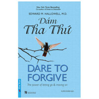 Sách tư duy   Dám Tha Thứ - Dare to Forgive - First News