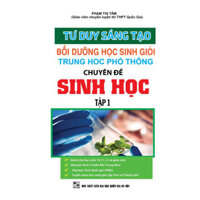 Sách - Tư Duy Sáng Tạo Bồi Dưỡng Học Sinh Giỏi Trung Học Phổ Thông Chuyên Đề Sinh Học Tập 1