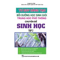 Sách - Tư Duy Sáng Tạo Bồi Dưỡng Học Sinh Giỏi THPT Chuyên Đề Sinh Học Tập 2 - KV