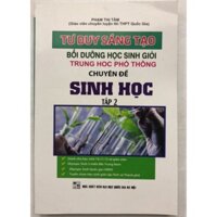 Sách - Tư duy sáng tạo Bồi dưỡng học sinh giỏi THPT chuyên đề Sinh học Tập 2