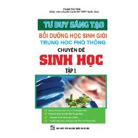 Sách - Tư Duy Sáng Tạo Bồi Dưỡng Học Sinh Giỏi Trung Học Phổ Thông Chuyên Đề Sinh Học Tập 1