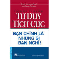 Sách Tư Duy Tích Cực - Bạn Chính Là Những Gì Bạn Nghĩ Tái Bản 2020