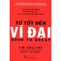 Sách - Từ tốt đến vĩ đại - Good to Great