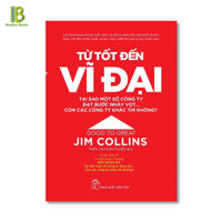 Sách - Từ Tốt Đến Vĩ Đại - Jim Collins - Trần Thị Ngân Tuyến dịch - NXB Trẻ - Bìa Mềm