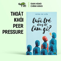 Sách - Tuổi Trẻ Dùng Để Làm Gì Huỳnh Chí Viễn - Tuệ Tri