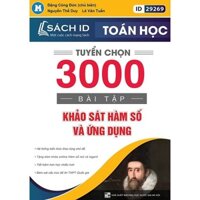 Sách Tuyển chọn 3000 bài tập khảo sát hàm số và ứng dụng lớp 12