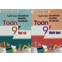 Sách - Tuyển chọn Các chuyên đề bồi dưỡng học sinh giỏi Toán 9 ( Đại số + Hình học )