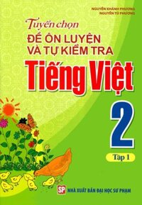 Sách - Tuyển Chọn Đề Ôn Luyện Và Tự Kiểm Tra Tiếng Việt Lớp 2 Tập 1