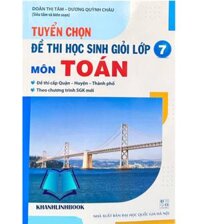 Sách - Tuyển chọn Đề thi học sinh giỏi môn Toán Lớp 7