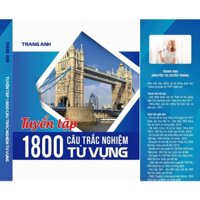 Sách Tuyển tập 1800 câu trắc nghiệm từ vựng cô Trang Anh