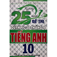 Sách - Tuyển tập 25 năm Đề thi olympic 30 tháng 4 Tiếng Anh 10