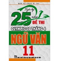 Sách - Tuyển Tập 25 Năm Đề Thi Olympic 30 Tháng 4 Ngữ Văn 11