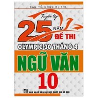 Sách - Tuyển tập 25 năm đề thi Olympic 30 tháng 4 Ngữ Văn 10