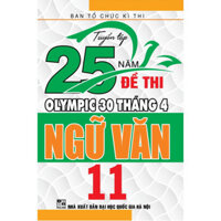 SÁCH - Tuyển tập 25 năm đề thi Olympic 30 tháng 4 Ngữ Văn 11 ( HA)
