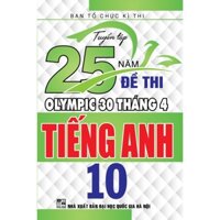 SÁCH - Tuyển tập 25 năm đề thi Olympic 30 tháng 4 Tiếng Anh 10 - HA