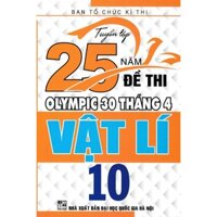 Sách - Tuyển Tập 25 Năm Đề Thi Olympic 30 Tháng 4 Vật Lí Lớp 10