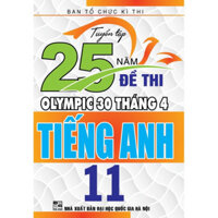 SÁCH - Tuyển tập 25 năm đề thi Olympic 30 tháng 4 Tiếng Anh 11 ( HA)