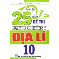 Sách - Tuyển tập 25 năm đề thi Olympic 30 tháng 4 Địa lý 10 1998 - 2019
