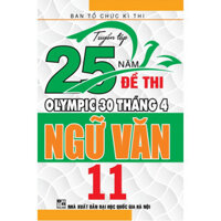 SÁCH - Tuyển tập 25 năm đề thi Olympic 30 tháng 4 Ngữ Văn 11 ( HA)