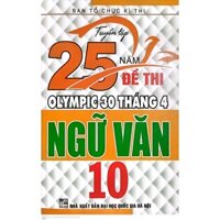 Sách - Tuyển tập 25 năm đề thi Olympic 30 tháng 4 Ngữ Văn 10