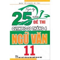 Sách - Tuyển tập 25 năm đề thi Olympic 30 tháng 4 Ngữ văn 11 1998 - 2019