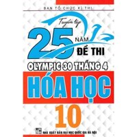 Sách - Tuyển Tập 25 Năm Đề Thi Olympic 30 Tháng 4 Hoá Học 10 - HAB