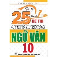 Sách - Tuyển tập 25 năm đề thi Olympic 30 tháng 4 Ngữ văn 10 2001 - 2019