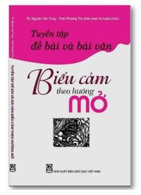 Sách - Tuyển tập đề bài và bài văn Biểu cảm theo hướng mở