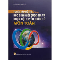 Sách - Tuyển tập đề thi học sinh giỏi quốc gia và chọn đội tuyển quốc tế Môn Toán