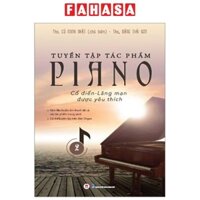 Sách Tuyển Tập Tác Phẩm Piano Cổ Điển-Lãng Mạn Được Yêu Thích - Tập 2 (Tái Bản 2023)