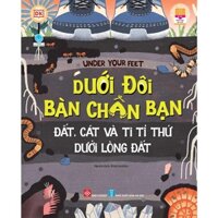 Sách-Under your feet - Dưới đôi bàn chân bạn - Đất, cát và ti tỉ thứ dưới lòng đất