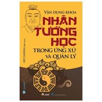 Sách- Vận Dụng Khoa Nhân Tướng Học Trong ứng Xử Và Quản Lý (Tái Bản 2022) (Việt Chương- Văn Lang)