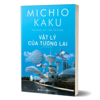 Sách - Vật Lý Của Tương Lai ( Michio Kaku- Alpha book)