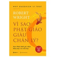 Sách Vì sao Phật giáo giàu chân lý - Đạo Phật dưới góc nhìn khoa học và triết học