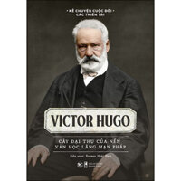 Sách Victor Hugo - Cây Đại Thụ Của Nền Văn Học Lãng Mạn Pháp