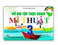 Sách - Vở Bài Tập Thực Hành Mĩ Thuật Lớp 3 Biên Soạn Theo Chương Trình GDPT Mới