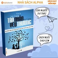 Sách - Vô Cùng Tàn Nhẫn, Vô Cùng Yêu Thương Tập 1: Giáo Dục Con Cái Là Một Nghệ Thuật Mà Tất Cả Bố Mẹ Đều Cần Phải Học