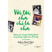 Sách - Với Tôi, Cha Chỉ Là Cha