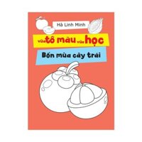 Sách - Vừa Tô Màu Vừa Học - Bốn Mùa Trái Cây - 8934974161523