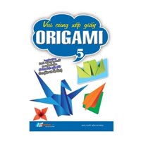 Sách - Vui Cùng Xếp Giấy Origami - Tập 5 - 8935072891787