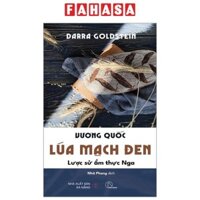Sách - Vương Quốc Lúa Mạch Đen - Lược Sử Ẩm Thực Nga
