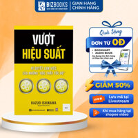 Sách Vượt Hiệu Suất: Bí Quyết Làm Việc Của Những "Bậc Thầy Tốc Độ" - Bizbooks